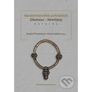 Raněstředověké pohřebiště Olomouc - Nemilany - Renáta Přichystalová, Marek Kalábek