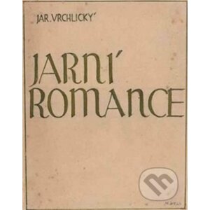 Jarní romance - Jaroslav Vrchlický, Martin Wels