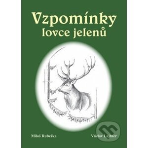 Vzpomínky lovce jelenů - Miloš Rubaška, Václav Lajtner