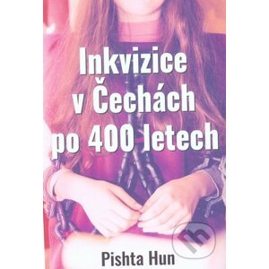 Inkvizice v Čechách po 400 letech - Pishta Hun