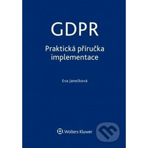 GDPR: Praktická příručka implementace - Eva Janečková