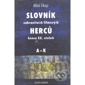 E-kniha Slovník zahraničních filmových herců konce XX. Století, I. - Miloš Fikejz