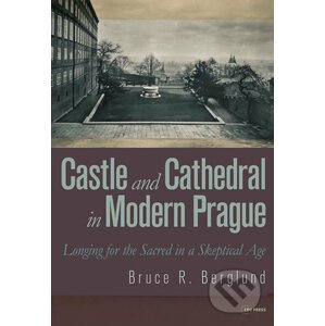 Castle and Cathedral in Modern Prague - Bruce R. Berglund