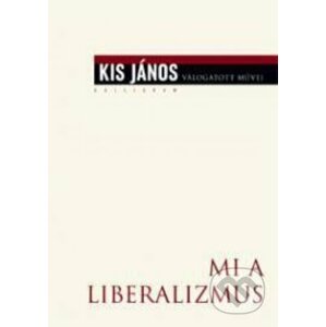 Mi a liberalizmus? - János Kis