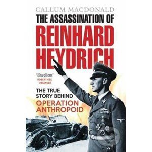 The Assassination of Reinhard Heydrich - Callum MacDonald