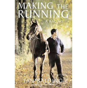 Making the Running: A Racing Life - Ian Balding