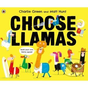 Choose Llamas - Charlie Green, Matt Hunt (ilustrátor)