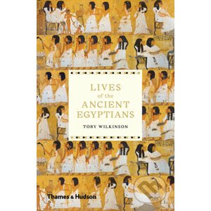Lives of the ancient Egyptians - Toby Wilkinson
