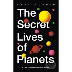 The Secret Lives of Planets - Paul Murdin