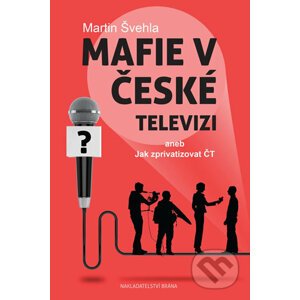 Mafie v České televizi - Martin Švehla