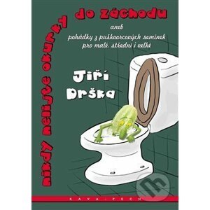 Nikdy nelijte okurky do záchodu - Jiří Drška, Pavel Rak (ilustrácie)