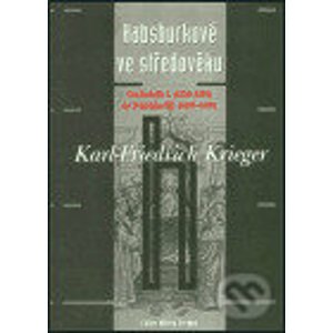 Habsburkové ve středověku - Karl-Friedrich Krieger