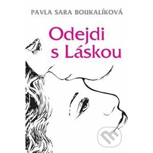 Odejdi s Láskou - Pavla Sára Boukalíková