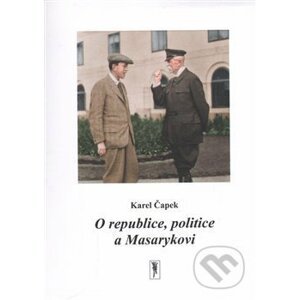O republice, politice a Masarykovi - Karel Čapek