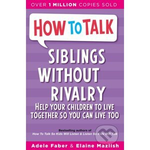 How To Talk Siblings Without Rivalry - Adele Faber, Elaine Mazlish