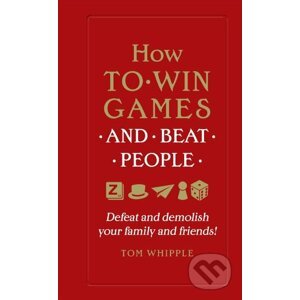 How to Win Games and Beat People - Tom Whipple