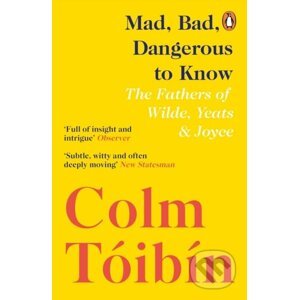 Mad, Bad, Dangerous to Know - Colm Tóibín