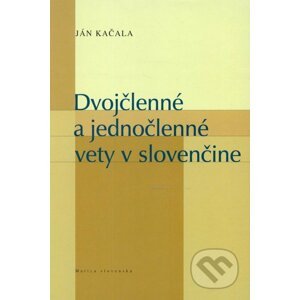 Dvojčlenné a jednočlenné vety v slovenčine - Ján Kačala