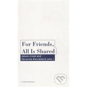 For Friends, All Is Shared - Jakub Jinek, Veronika Konrádová