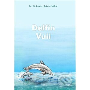 Delfín Vuii - Ivo Pinkaute, Jakub Fafílek (ilustrácie)