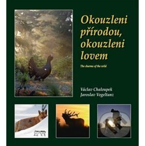 Okouzleni přírodou, okouzleni lovem - Václav Chaloupek