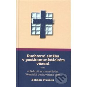 Duchovní služba v postkomunistickém vězení - Bohdan Pivoňka