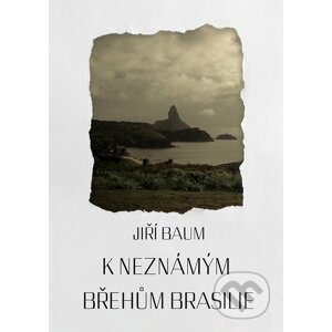 E-kniha K neznámým břehům Brasilie - Jiří Baum