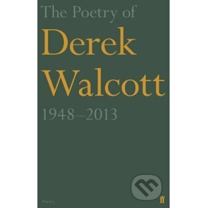 The Poetry of Derek Walcott 1948–2013 - Derek Walcott