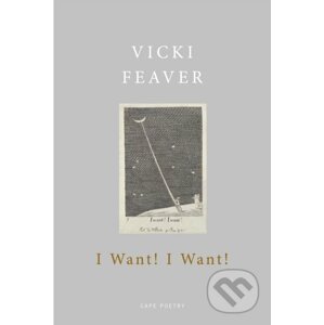 I Want! I Want! - Vicki Feaver