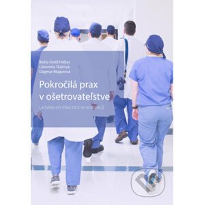 E-kniha Pokročilá prax v ošetrovateľstve - Beáta Grešš Halász, Ľubomíra Tkáčová, Dagmar Magurová
