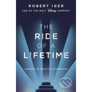 The Ride of a Lifetime - Robert Iger
