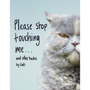 Please Stop Touching Me … and other Haiku by Cats - Jamie Coleman