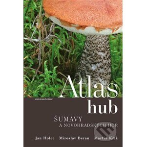 Atlas hub Šumavy a Novohradských hor - Miroslav Beran, Jan Holec , Martin Kříž