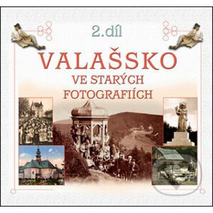 Valašsko ve starých fotografiích 2. díl - Nakladatelství Stopa