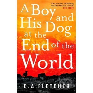 A Boy and his Dog at the End of the World - C.A. Fletcher