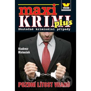 Maxikrimi plus - Pozdní lítost vrahů - Vladimír Matoušek