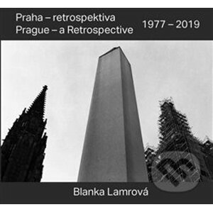 Praha - retrospektiva / Prague - a Retrospective 1977 - 2019 - Blanka Lamrová, Radomíra Sedláková