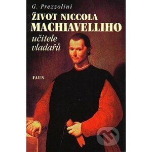 Život Niccola Machiavelliho učitele vladařů - G. Prezzolini