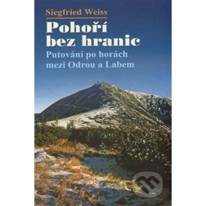 Pohoří bez hranic - Putování po horách mezi Odrou a Labem - Siegfried Wiess