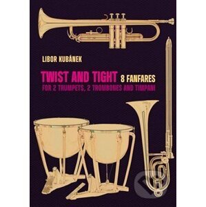 Twist and Tight - 8 fanfares for 2 trumpets, 2 trombones and timpani - Libor Kubánek