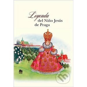 Leyenda del nino Jesús de Praga - Ivana Pecháčková, Jarmila Marešová (ilustrácie)