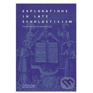 Explorations in Late Scholasticism - Petr Dvořák, Tomáš Machula
