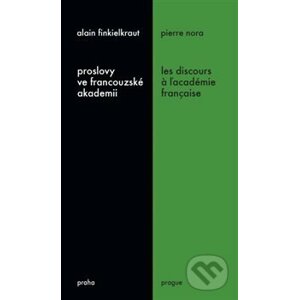Proslovy ve francouzské akademii / Les discours á ĺacadémie francaise - Alain Finkielkraut, Pierre Nora