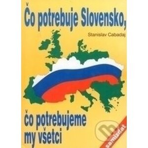 Čo potrebuje Slovensko, čo potrebujeme my všetci - Stanislav Cabadaj