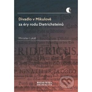 Divadlo v Mikulově za éry rodu Dietrichsteinů - Miroslav Lukáš