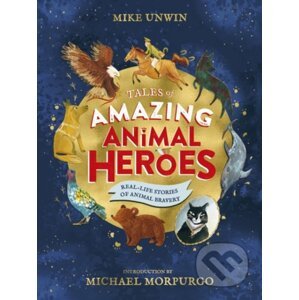 Tales of Amazing Animal Heroes - Mike Unwin