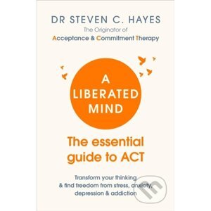 A Liberated Mind - Dr. Steven C. Hayes