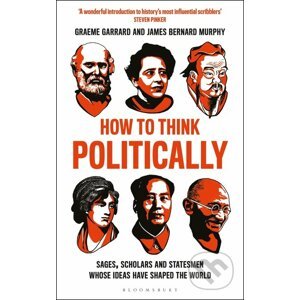 How to Think Politically - James Bernard Murphy, Graeme Garrard