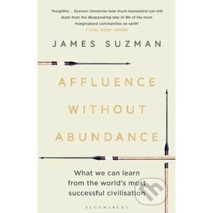 Affluence Without Abundance - James Suzman