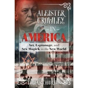 Aleister Crowley In America - Tobias Churton